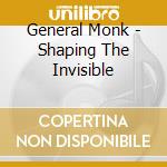 General Monk - Shaping The Invisible cd