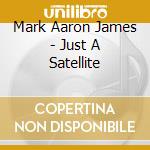 Mark Aaron James - Just A Satellite