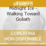 Midnight Ice - Walking Toward Goliath cd