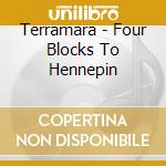 Terramara - Four Blocks To Hennepin cd musicale di Terramara
