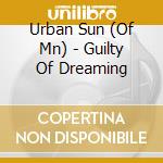 Urban Sun (Of Mn) - Guilty Of Dreaming cd