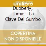 Dubberly, Jamie - La Clave Del Gumbo cd