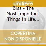 Bliss - The Most Important Things In Life Are Invisible cd musicale di Bliss