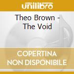 Theo Brown - The Void cd musicale di Theo Brown