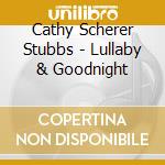 Cathy Scherer Stubbs - Lullaby & Goodnight cd