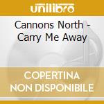Cannons North - Carry Me Away cd