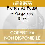 Fiends At Feast - Purgatory Rites cd