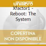 Xfactor1 - Reboot: The System cd