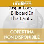 Jaspar Loes - Billboard In This Faint Little Light cd