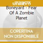 Boneyard - Fear Of A Zombie Planet cd