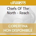 Chiefs Of The North - Reach cd musicale di Chiefs Of The North