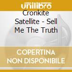Cronkite Satellite - Sell Me The Truth