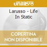 Larusso - Life In Static cd