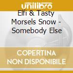 Elfi & Tasty Morsels Snow - Somebody Else cd