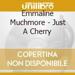 Emmaline Muchmore - Just A Cherry cd