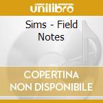 Sims - Field Notes cd musicale di Sims