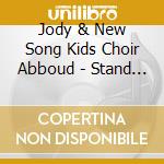 Jody & New Song Kids Choir Abboud - Stand Up & Praise Him! cd musicale di Jody & New Song Kids Choir Abboud