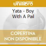 Yata - Boy With A Pail cd