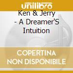 Ken & Jerry - A Dreamer'S Intuition cd