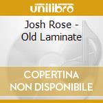 Josh Rose - Old Laminate cd