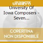 University Of Iowa Composers - Seven Settings, Works For Saxophone cd musicale di University Of Iowa Composers
