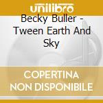 Becky Buller - Tween Earth And Sky cd