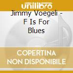 Jimmy Voegeli - F Is For Blues cd