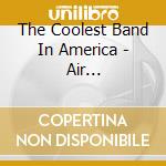 The Coolest Band In America - Air Conditioned cd