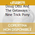 Doug Otto And The Getaways - Nine Trick Pony cd