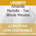 Amanda Michelle - Ten Whole Minutes cd