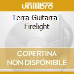 Terra Guitarra - Firelight cd musicale di Terra Guitarra