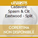 Cadaveric Spasm & Clit Eastwood - Split cd