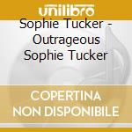 Sophie Tucker - Outrageous Sophie Tucker cd