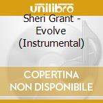 Sheri Grant - Evolve (Instrumental) cd musicale di Sheri Grant