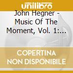 John Hegner - Music Of The Moment, Vol. 1: Beginnings cd