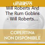Will Roberts And The Rum Goblins - Will Roberts And The Rum Goblins cd