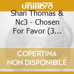 Shari Thomas & Nc3 - Chosen For Favor (3 Cd) cd