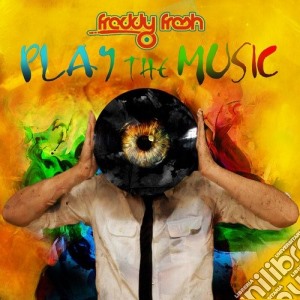 Freddy Fresh - Play The Music cd musicale di Freddy Fresh