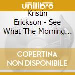 Kristin Erickson - See What The Morning Brings cd