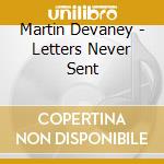 Martin Devaney - Letters Never Sent cd musicale di Martin Devaney