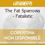 The Fat Sparrows - Fatalistic cd