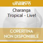 Charanga Tropical - Live! cd musicale di Charanga Tropical