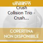Crush Collision Trio - Crush Collision Trio cd