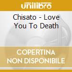 Chisato - Love You To Death cd