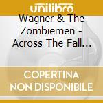 Wagner & The Zombiemen - Across The Fall Of Sunset cd musicale di Wagner & The Zombiemen