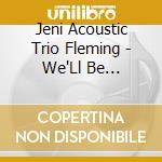 Jeni Acoustic Trio Fleming - We'Ll Be Together Again cd musicale di Jeni Acoustic Trio Fleming