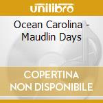 Ocean Carolina - Maudlin Days cd musicale di Ocean Carolina