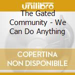 The Gated Community - We Can Do Anything cd musicale di The Gated Community