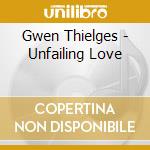 Gwen Thielges - Unfailing Love cd musicale di Gwen Thielges