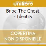 Bribe The Ghost - Identity cd